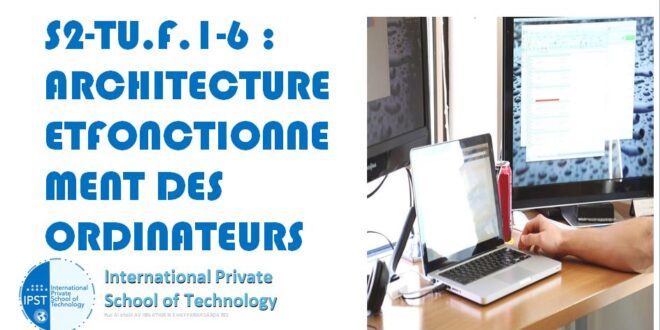 S2-TU.F.1-6 : ARCHITECTURE ET FONCTIONNEMENT DES ORDINATEURS